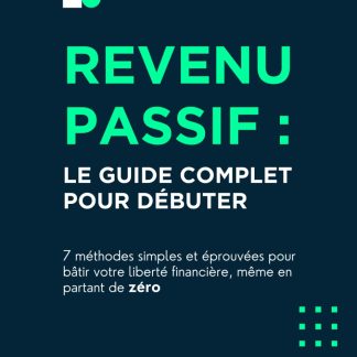 Revenu Passif : le guide complet pour débuter: 7 méthodes simples et éprouvées pour bâtir votre liberté financière, même en partant de zéro - image 1