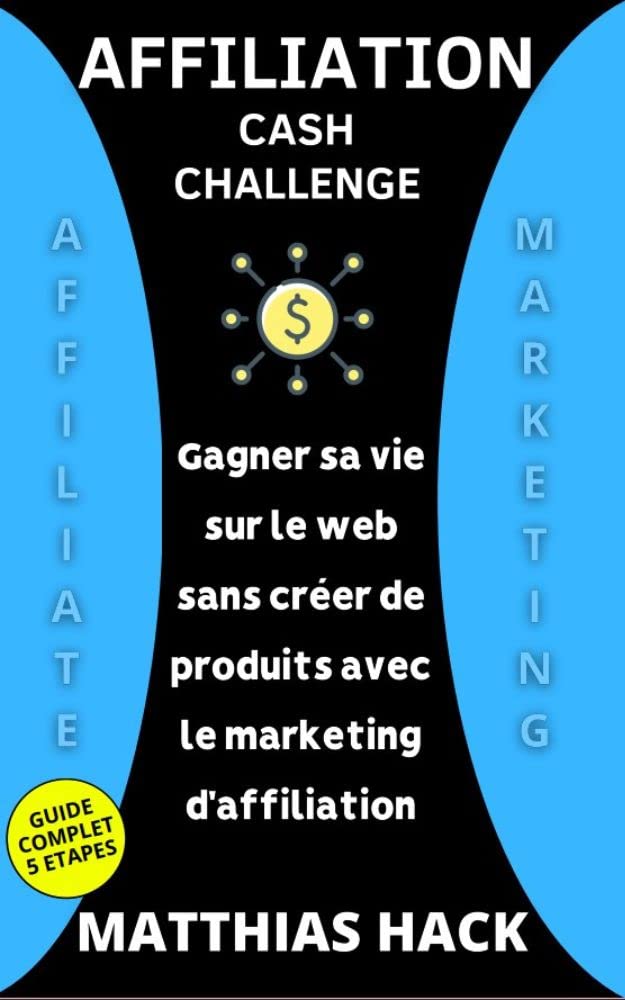AFFILIATION CASH CHALLENGE : Le Guide complet intemporel en 5 étapes pour gagner sa vie sur le web sans créer de produits avec le marketing d’affiliation - image 1