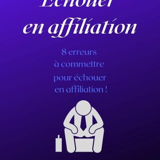 Échouer en affiliation 8 erreurs à commettre pour échouer en affiliation: Réussir sur internet avec l'affiliation - image 1