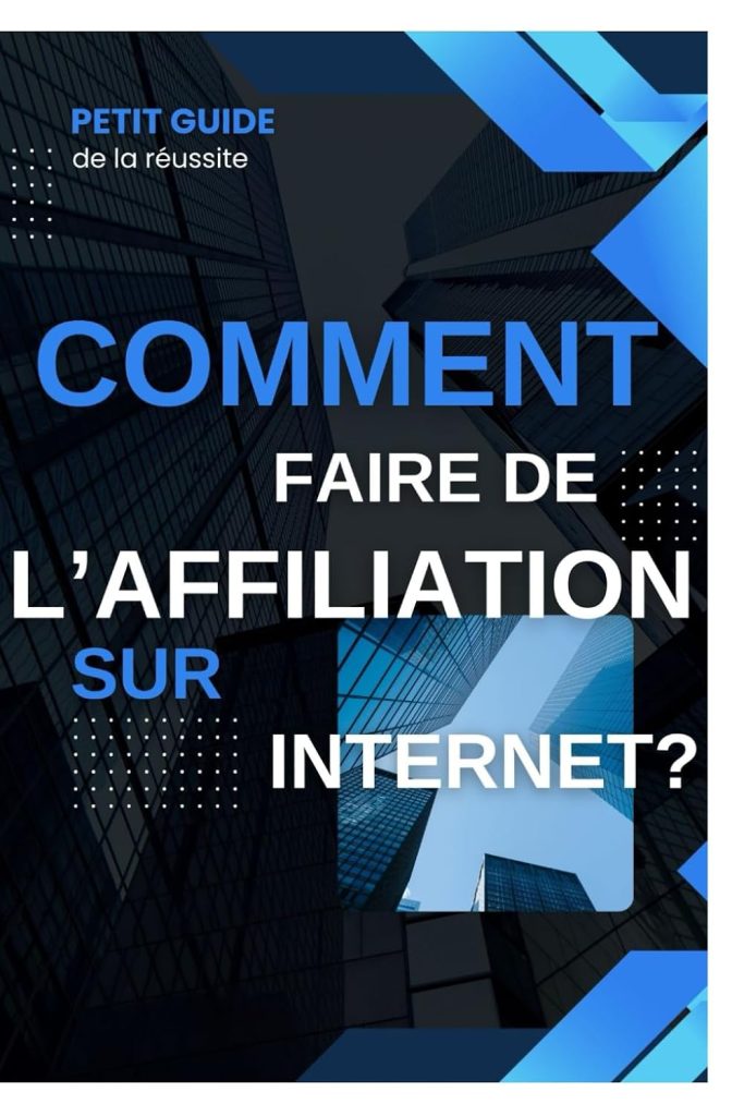 Petit Guide de la Réussite - COMMENT FAIRE DE L'AFFILIATION SUR INTERNET?: Commencez à gagner de l'argent sur Internet grâce aux 7 étapes pour devenir un affilié efficace et rentable - image 1