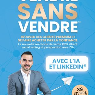 VENDRE SANS VENDRE: Trouver des clients premium et se faire acheter par la confiance : La nouvelle méthode de vente B2B alliant social selling et ... Personal Branding, Copywriting & IA) - image 1