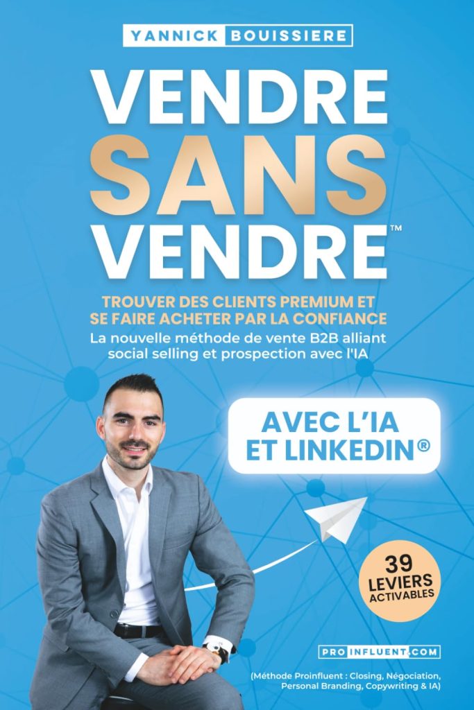 VENDRE SANS VENDRE: Trouver des clients premium et se faire acheter par la confiance : La nouvelle méthode de vente B2B alliant social selling et ... Personal Branding, Copywriting & IA) - image 1
