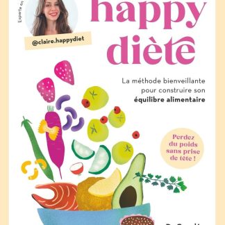Happy diète, la méthode bienveillante pour construire son équilibre alimentaire - Livre de nutrition pour maitriser son rééquilibrage alimentaire et ... pour construire son équilibre alimentaire - image 1