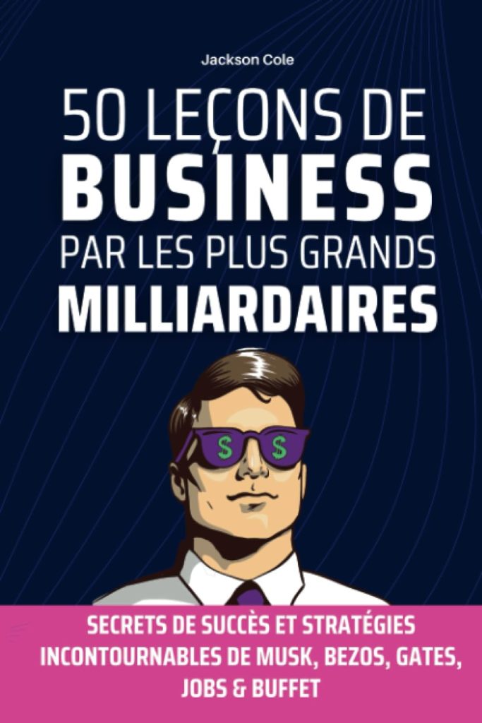 50 Leçons de Business par les Plus Grands Milliardaires: Secrets de Succès et Stratégies Incontournables de MUSK, BEZOS, GATES, JOBS & Buffet - image 1