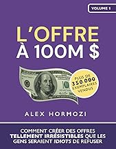 L’Offre à 100M $: Comment créer des offres tellement irrésistibles que les gens seraient idiots de refuser - image 1
