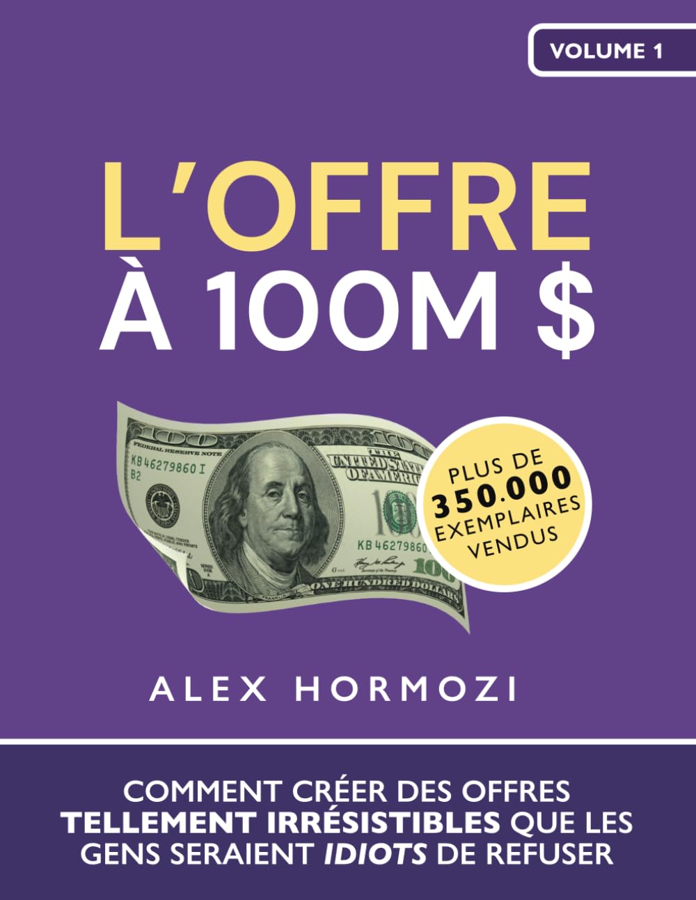 L’Offre à 100M $: Comment créer des offres tellement irrésistibles que les gens seraient idiots de refuser - image 2