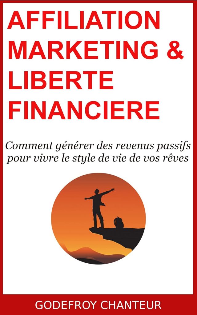 Affiliation Marketing & Liberté Financière: Comment générer des revenus passifs pour vivre le style de vie de vos rêves - image 1
