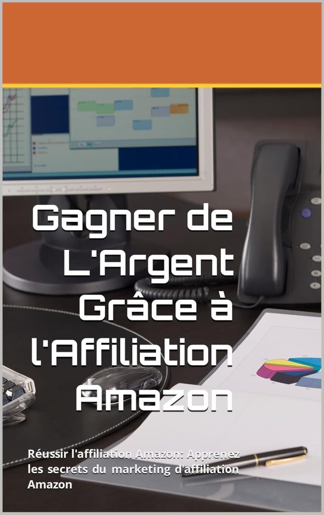Gagner de L'Argent Grâce à l'Affiliation Amazon: Réussir l'affiliation Amazon: Apprenez les secrets du marketing d'affiliation Amazon - image 1