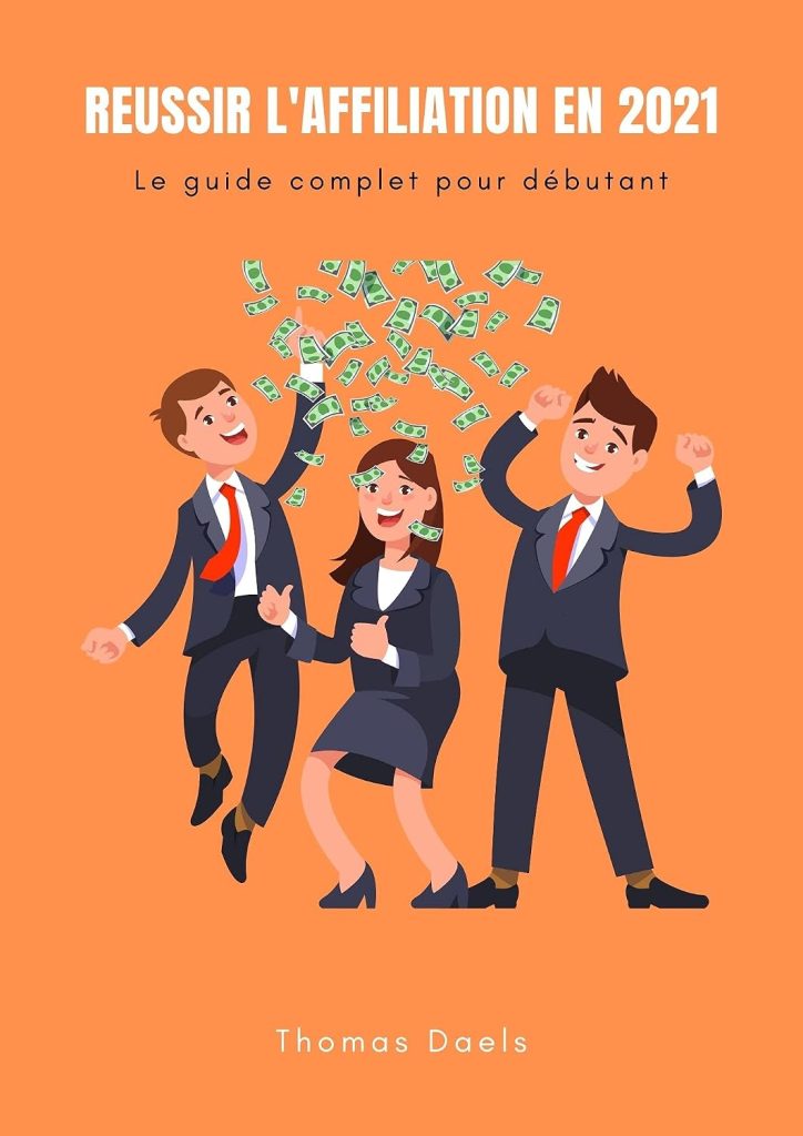Réussir l'affiliation en 2021: Comment débuter l'affiliation en partant de 0 et gagner ses premières commissions le plus rapidement possible ! - image 1