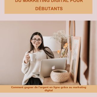 Le Guide Ultime du Marketing Digital pour Entrepreneurs Débutants: Comment gagner de l’argent en ligne grâce au marketing digital - image 1