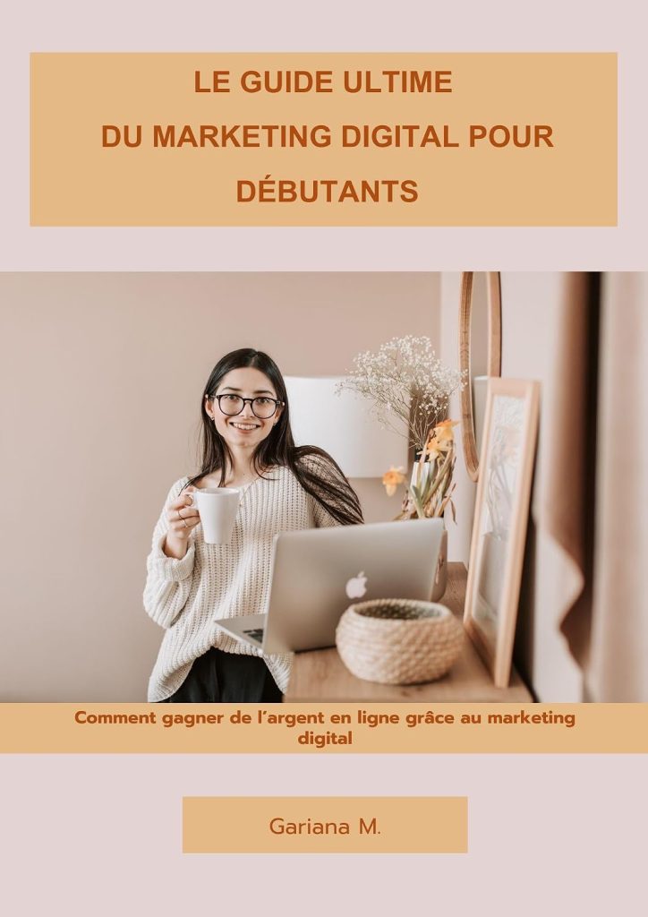 Le Guide Ultime du Marketing Digital pour Entrepreneurs Débutants: Comment gagner de l’argent en ligne grâce au marketing digital - image 1