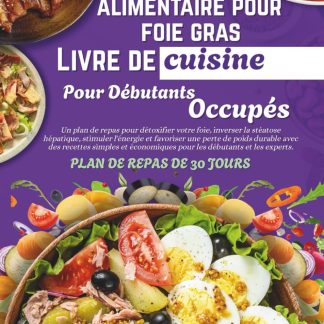 Le Régime alimentaire pour foie gras Livre de cuisine pour Débutants occupés: Un plan de repas pour détoxifier votre foie, inverser la stéatose hépatique, stimuler l'énergie et favoriser une perte - image 1