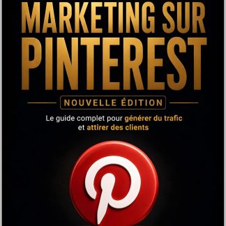 Maîtriser le Marketing sur Pinterest: Le guide complet pour générer du trafic, attirer des clients et développer votre business - image 1