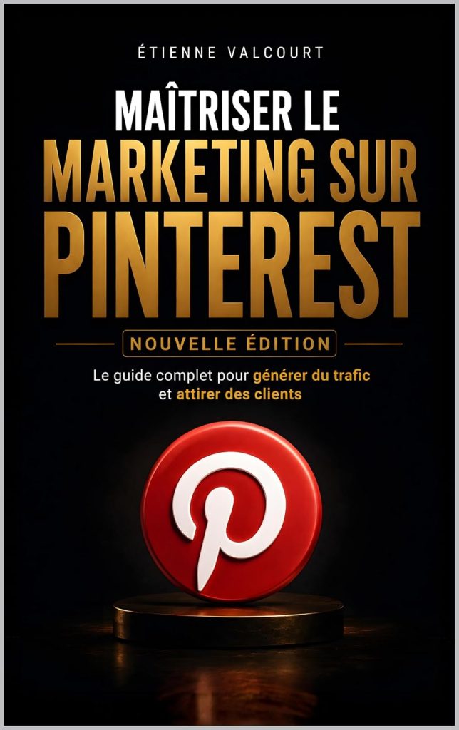 Maîtriser le Marketing sur Pinterest: Le guide complet pour générer du trafic, attirer des clients et développer votre business - image 1