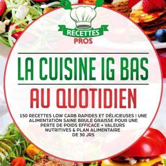 La cuisine IG bas au quotidien: 150 recettes low carb rapides et délicieuses ! Une alimentation saine brule graisse pour une perte de poids efficace + Valeurs nutritives & Plan alimentaire de 30 jrs - image 1