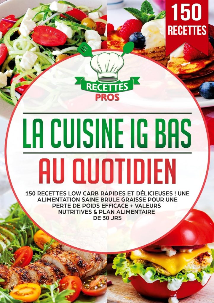 La cuisine IG bas au quotidien: 150 recettes low carb rapides et délicieuses ! Une alimentation saine brule graisse pour une perte de poids efficace + Valeurs nutritives & Plan alimentaire de 30 jrs - image 1