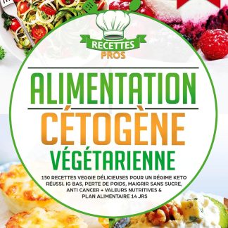 Alimentation cétogène végétarienne: 150 recettes veggie délicieuses pour un régime keto réussi. IG bas, perte de poids, maigrir sans sucre, anti cancer + Valeurs nutritives & Plan alimentaire 14 jrs - image 1