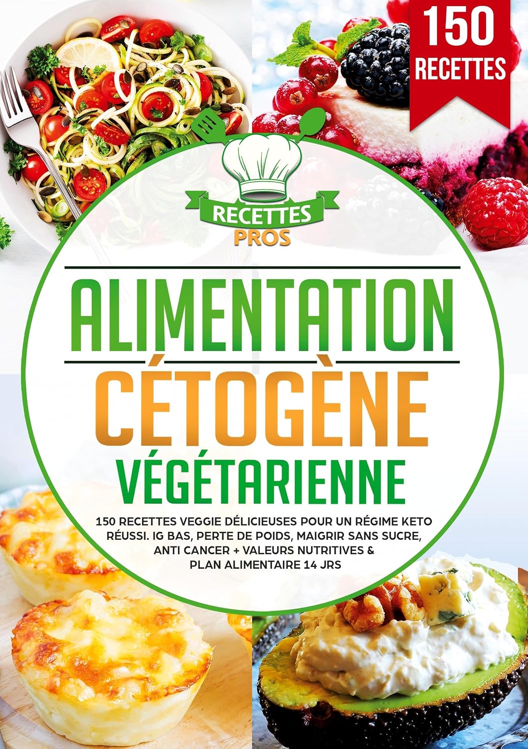 Alimentation cétogène végétarienne: 150 recettes veggie délicieuses pour un régime keto réussi. IG bas, perte de poids, maigrir sans sucre, anti cancer + Valeurs nutritives & Plan alimentaire 14 jrs - image 1